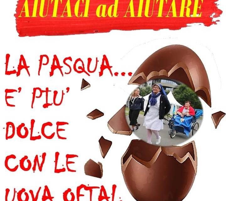 AIUTACI AD AIUTARE – La Pasqua è più dolce con le uova Oftal