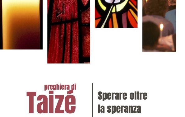 Preghiera di Taizé: Sperare oltre la speranza